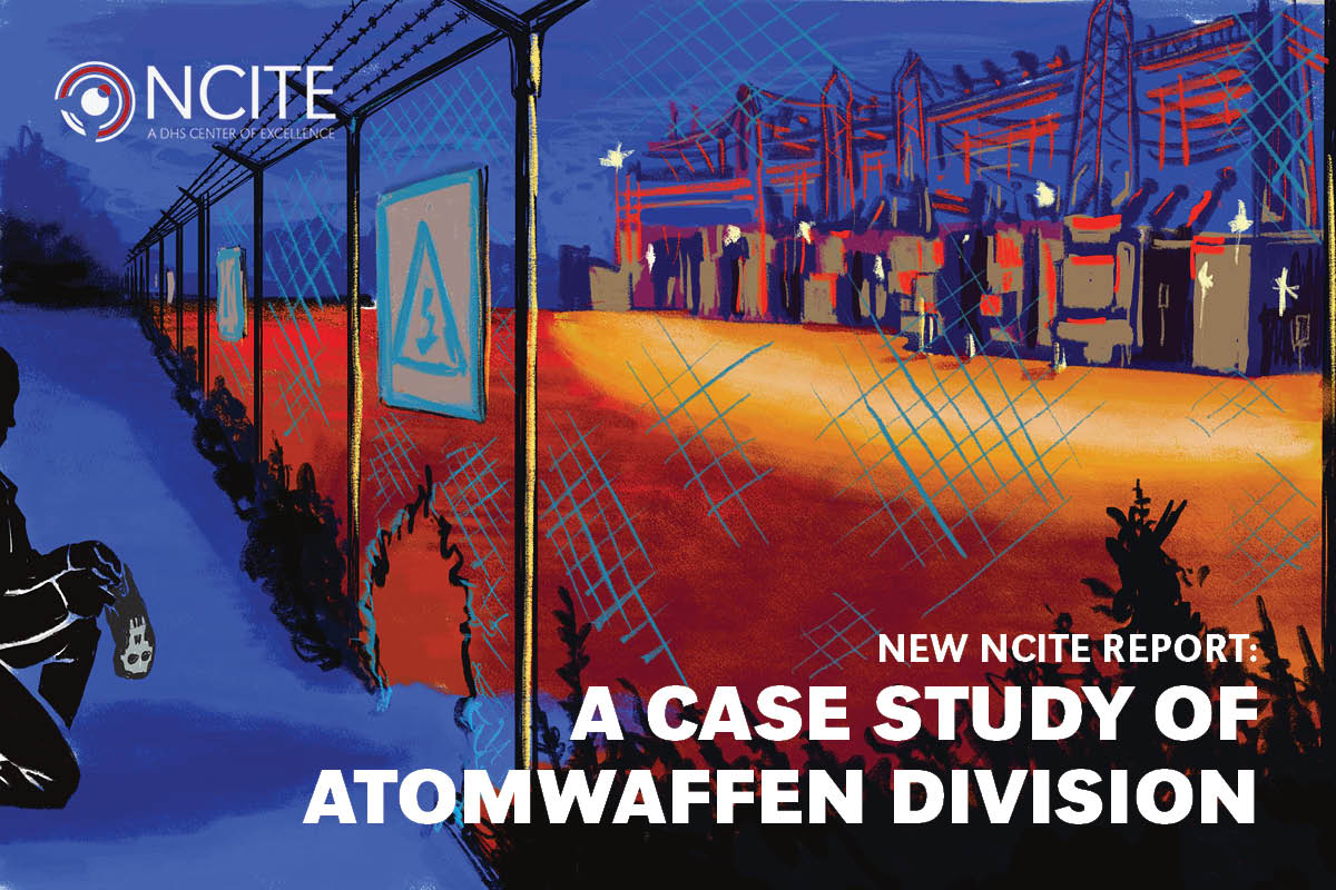 Illustration featuring a cut barbed-wire fence with warning signs and a shadowed figure crouching on the left, overlooking an industrial complex lit in red and orange tones at night. The text reads: 'NCITE - A DHS Center of Excellence' and 'New NCITE Report: A Case Study of Atomwaffen Division